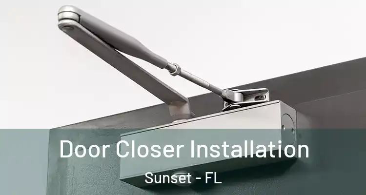  Door Closer Installation Sunset - FL