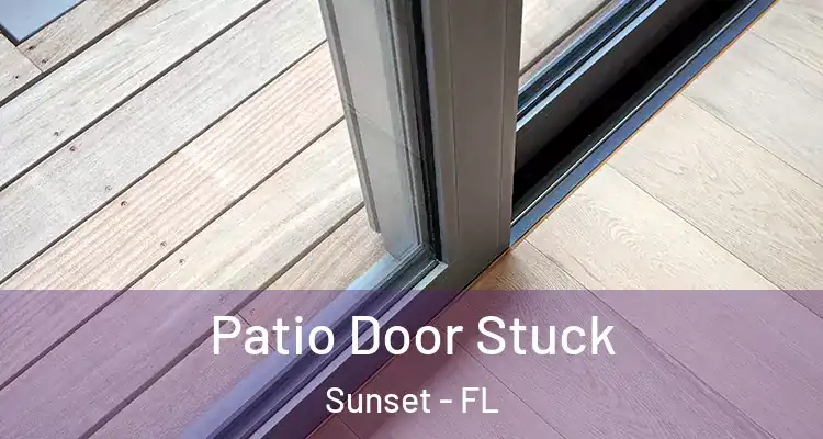  Patio Door Stuck Sunset - FL