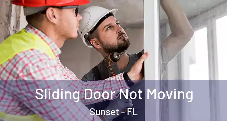  Sliding Door Not Moving Sunset - FL